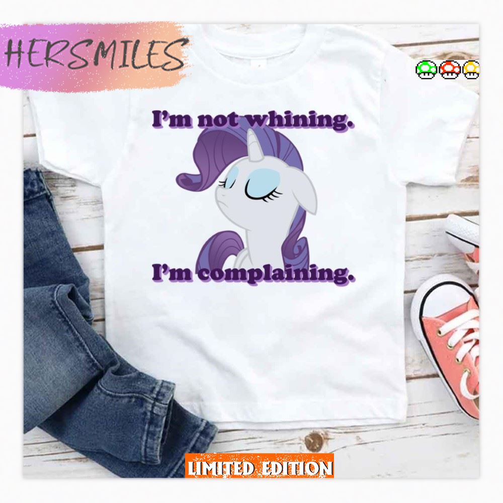 I’m Not Whining I’m Complaining My Little Pony T-shirt I’m Not Whining I’m Complaining My Little Pony T-shirt