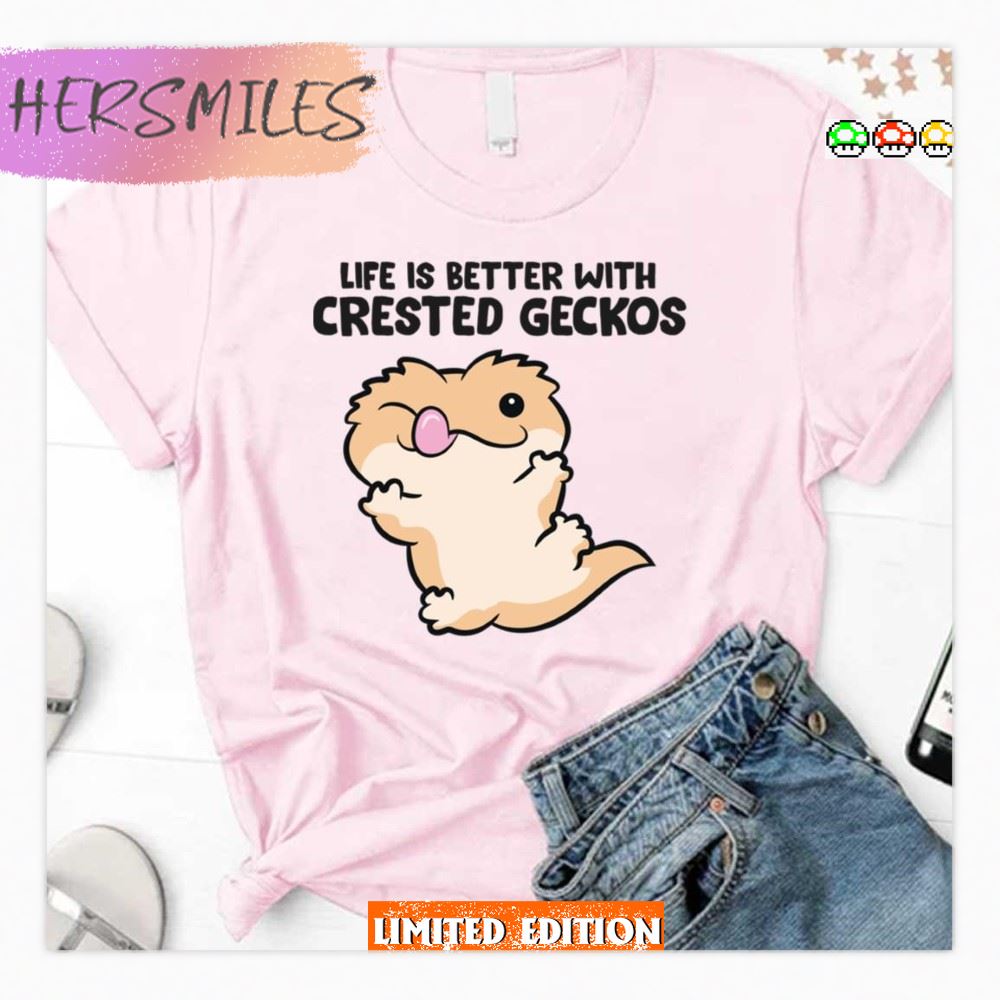 Life Is Better With Crested Geckos  T-shirt