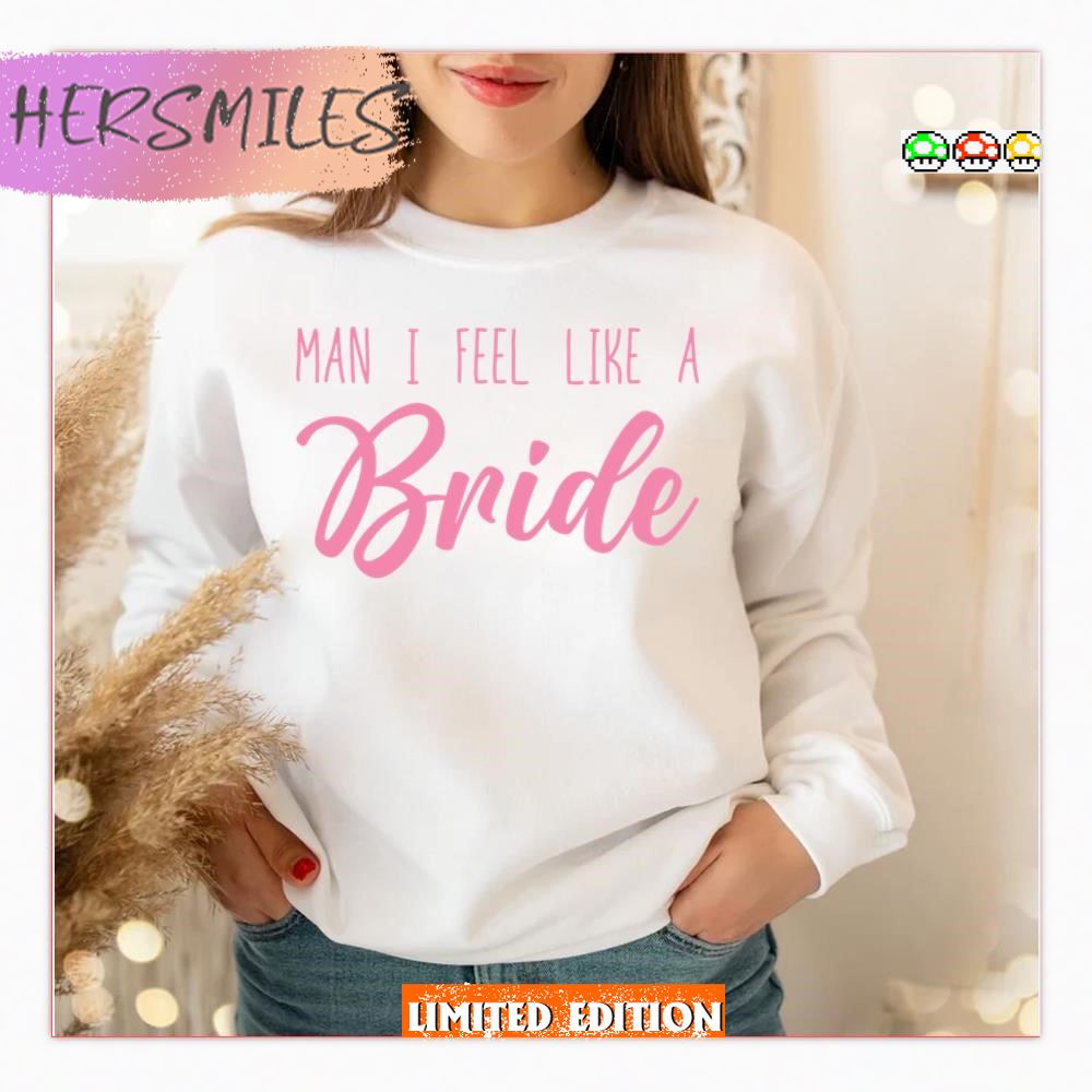 Man I Feel Like A Bride Shania Twain T-shirt Man I Feel Like A Bride Shania Twain T-shirt