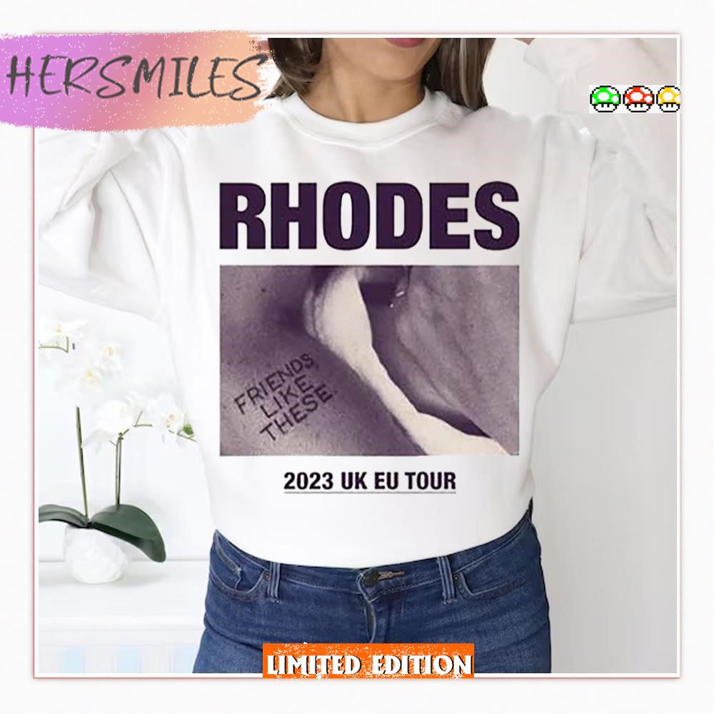 Rhodes Friends Like These United Kingdom Europes 2023 New Tour T-shirt