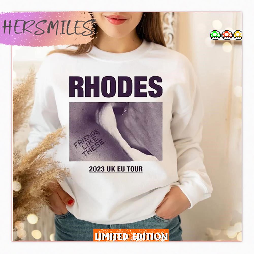 Rhodes Friends Like These United Kingdom Europes 2023 New Tour T-shirt