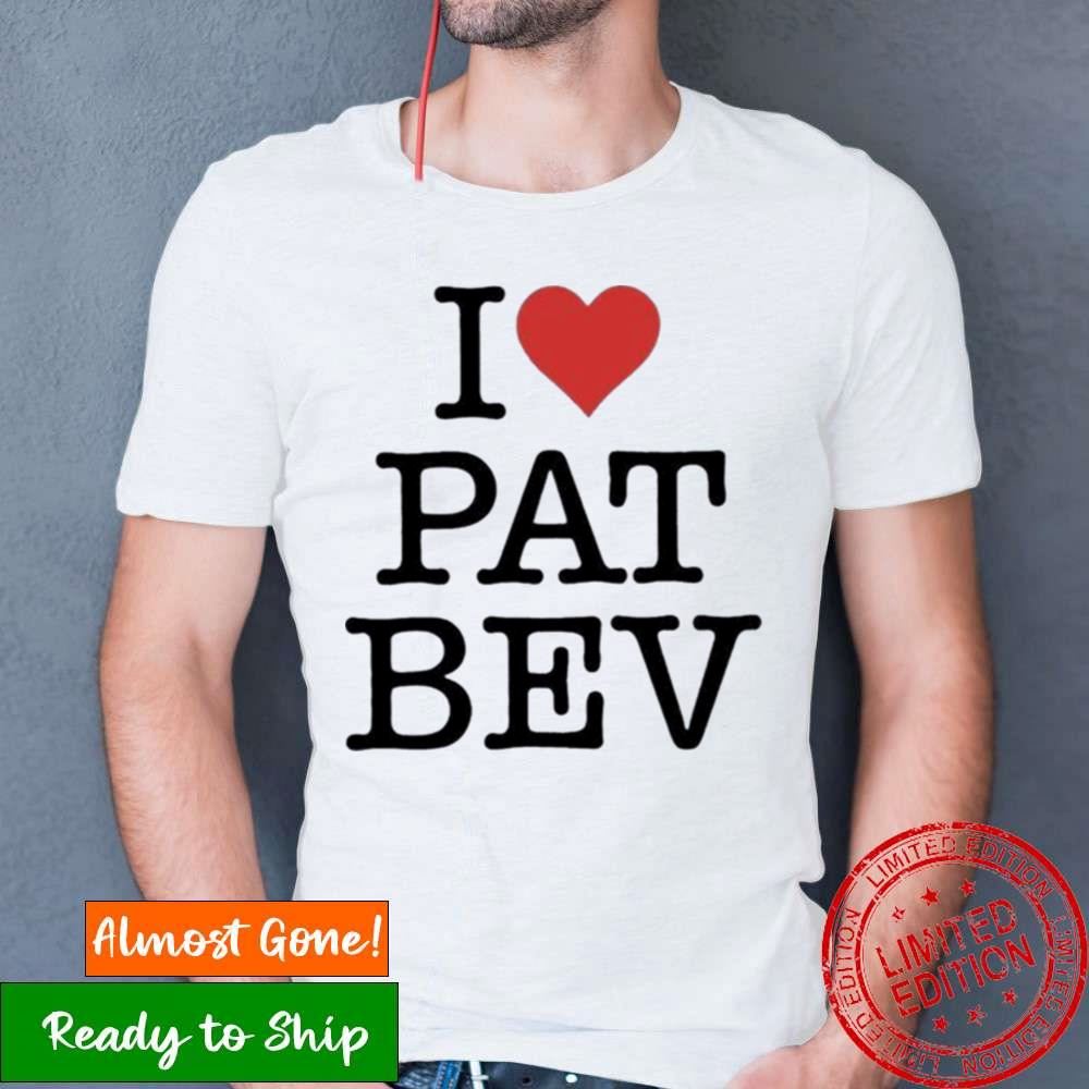 2023 I Love Pat Bev Shirt 2023 I Love Pat Bev Shirt