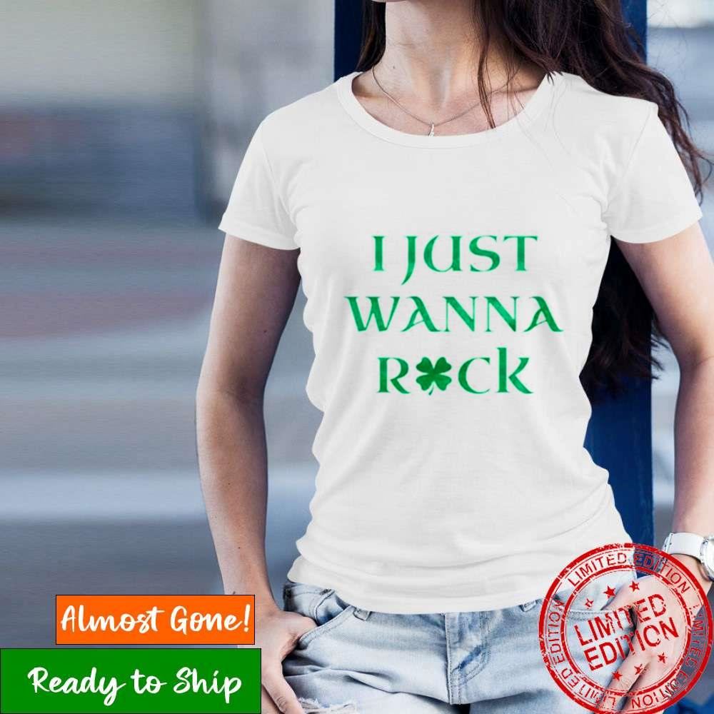 I Just Wanna Rock St. Patrick’S Day Shirt