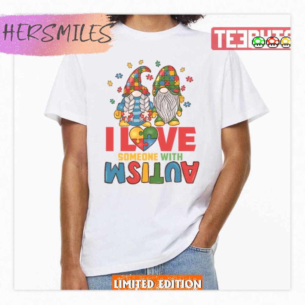 I Love Someone With Autism Autism Awareness Asd Gnome Autism Mom T-Shirt