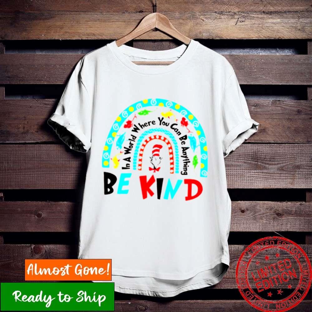 Rainbow In A World You Can Be Anything Kind Dr Seuss Teacher Shirt