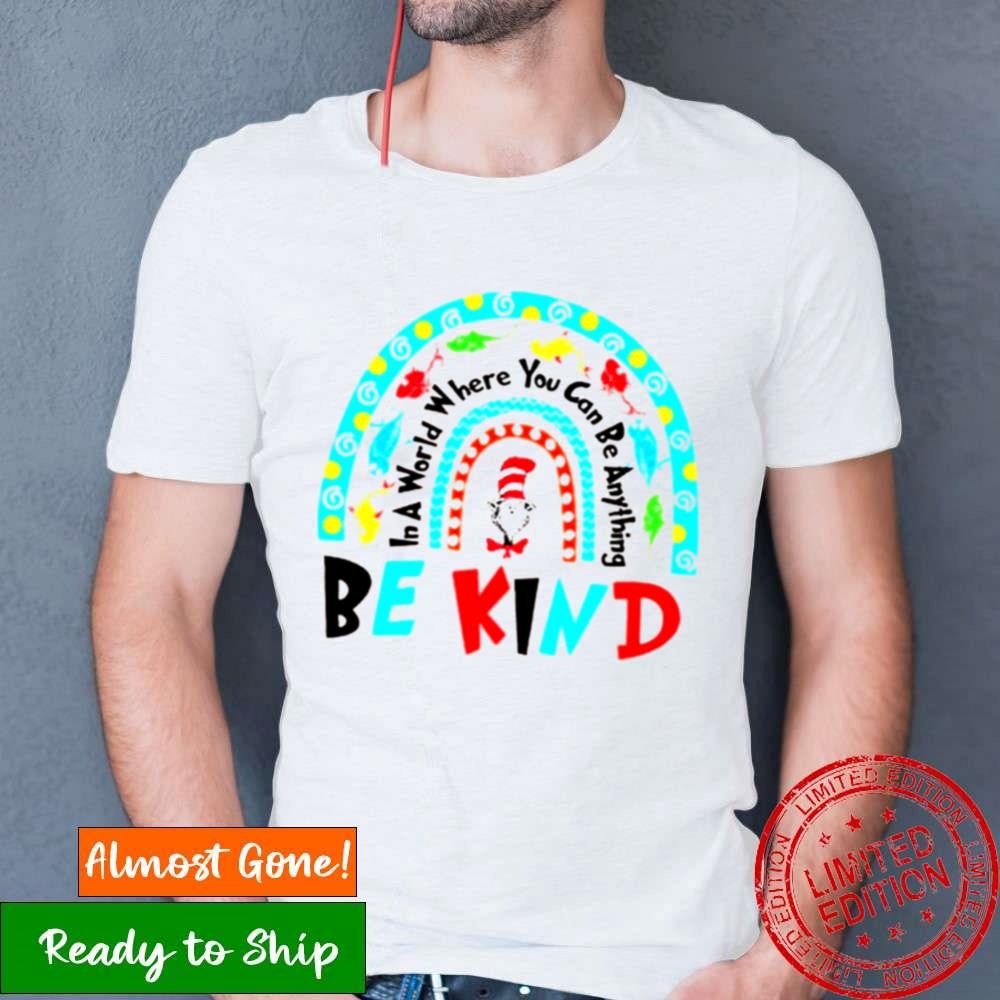 Rainbow In A World You Can Be Anything Kind Dr Seuss Teacher Shirt Rainbow In A World You Can Be Anything Kind Dr Seuss Teacher Shirt