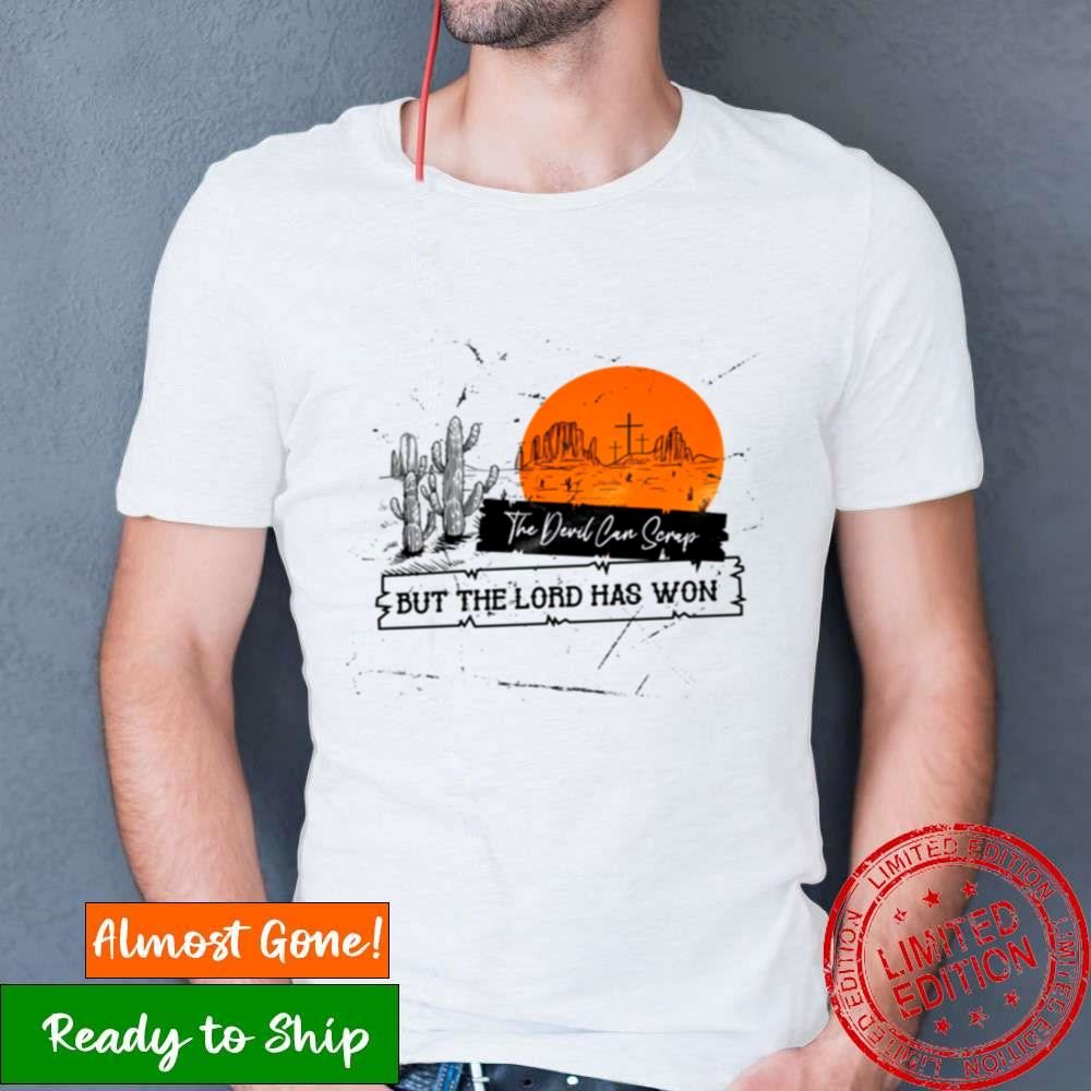The Devil Can Scrap But The Lord Has Won Shirt The Devil Can Scrap But The Lord Has Won Shirt