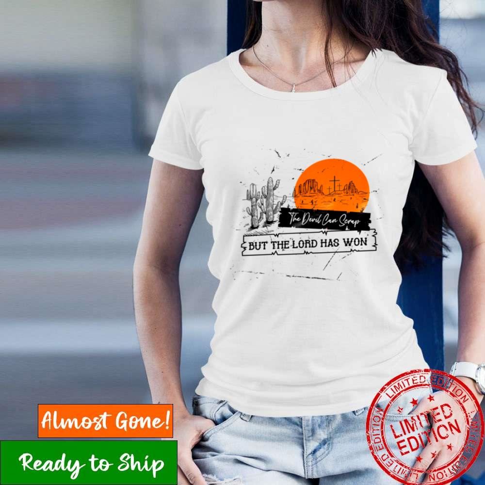 The Devil Can Scrap But The Lord Has Won Shirt
