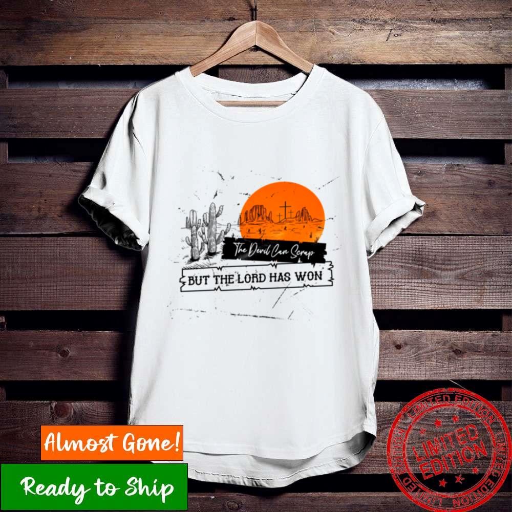 The Devil Can Scrap But The Lord Has Won Shirt
