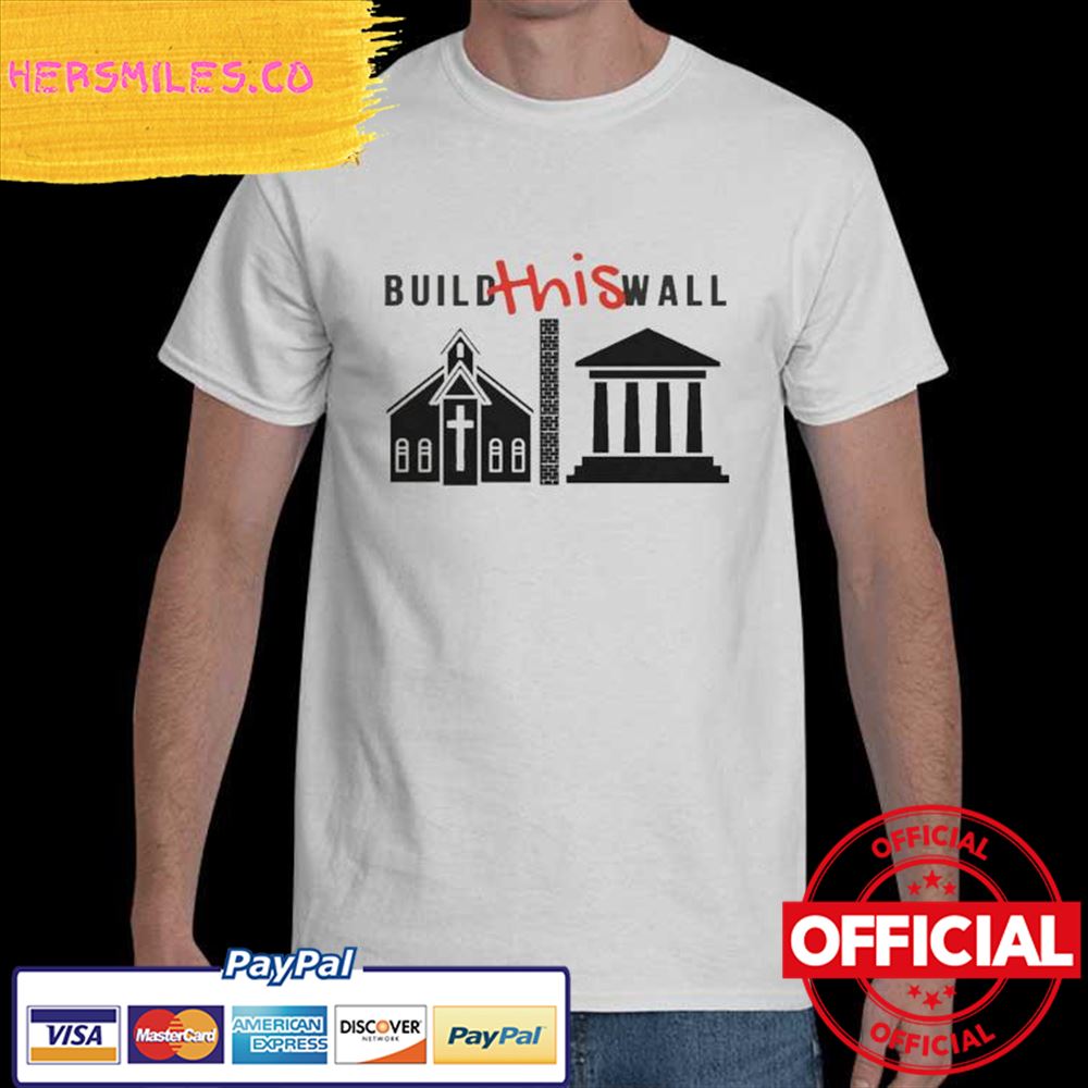 Build This Wall Separation Of Church And State 2023 Shirt
