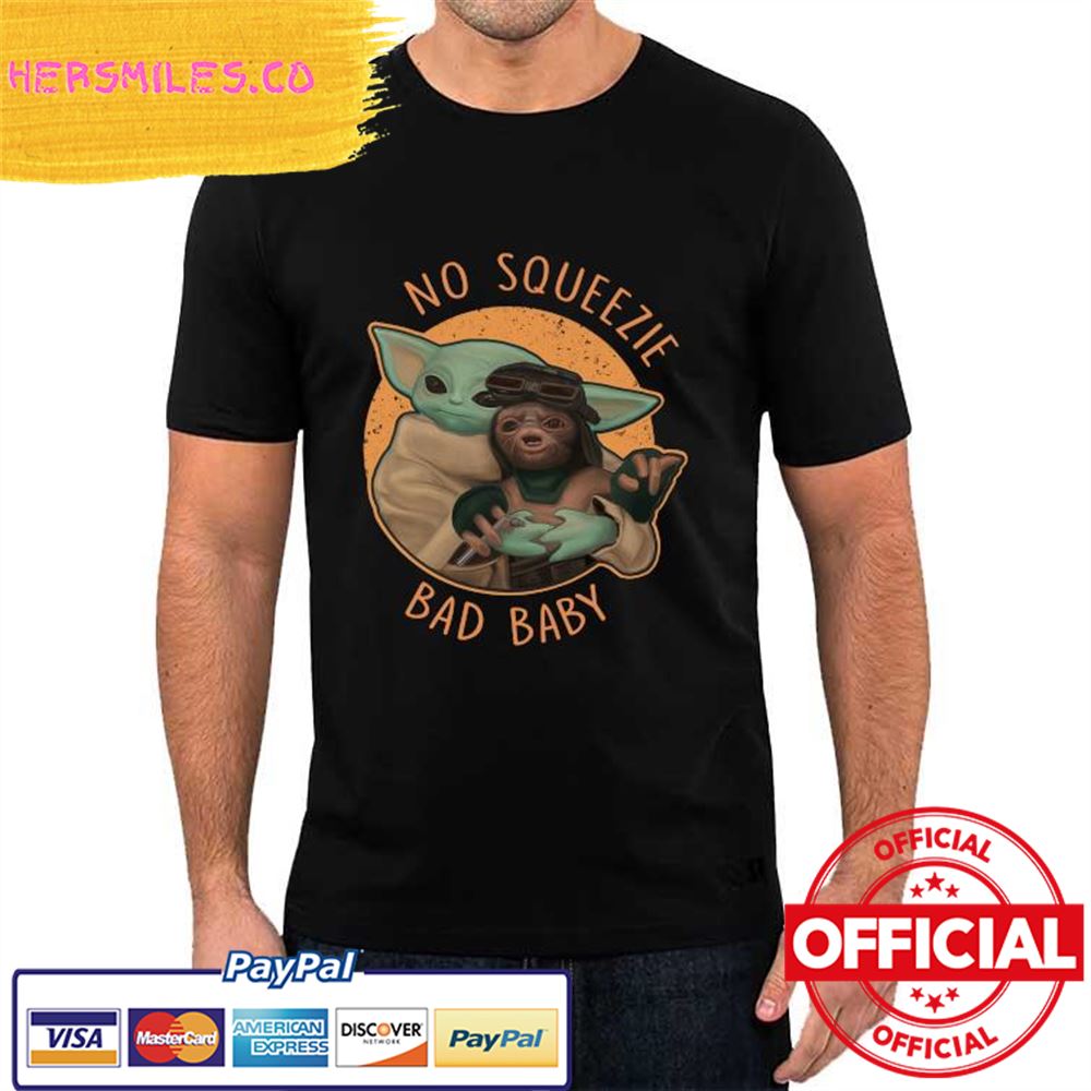 Original Baby Yoda No Squeezie Bad Baby Shirt