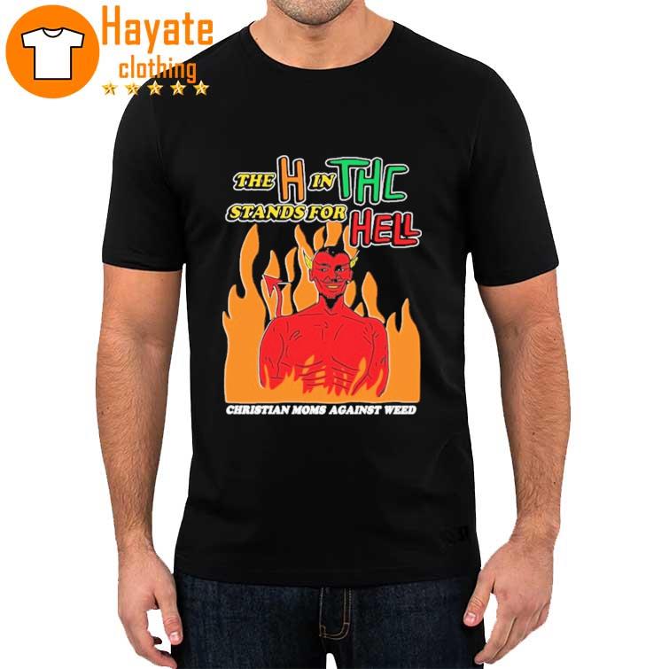The H In THC Stands For Hell Shirt