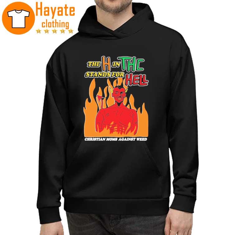 The H In THC Stands For Hell Shirt
