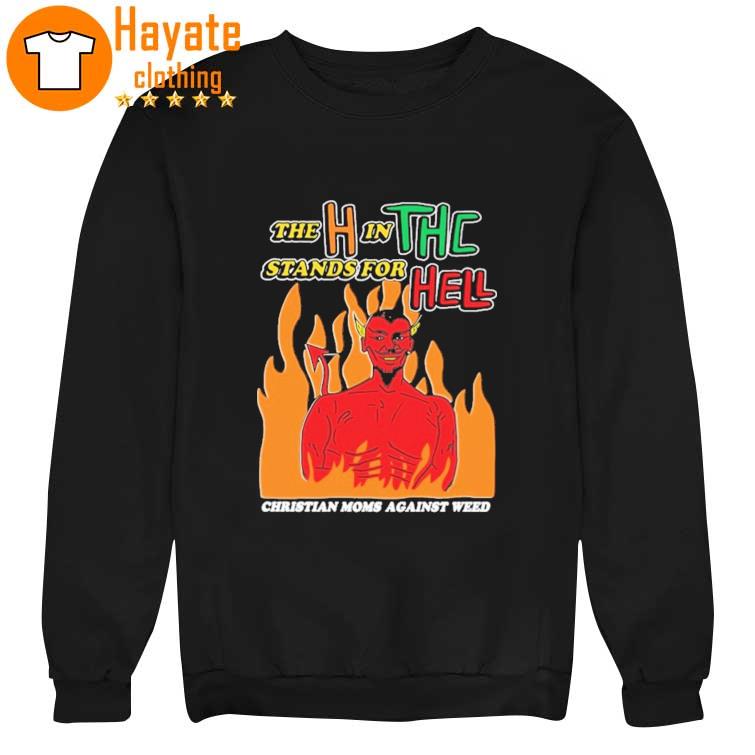The H In THC Stands For Hell Shirt The H In THC Stands For Hell Shirt