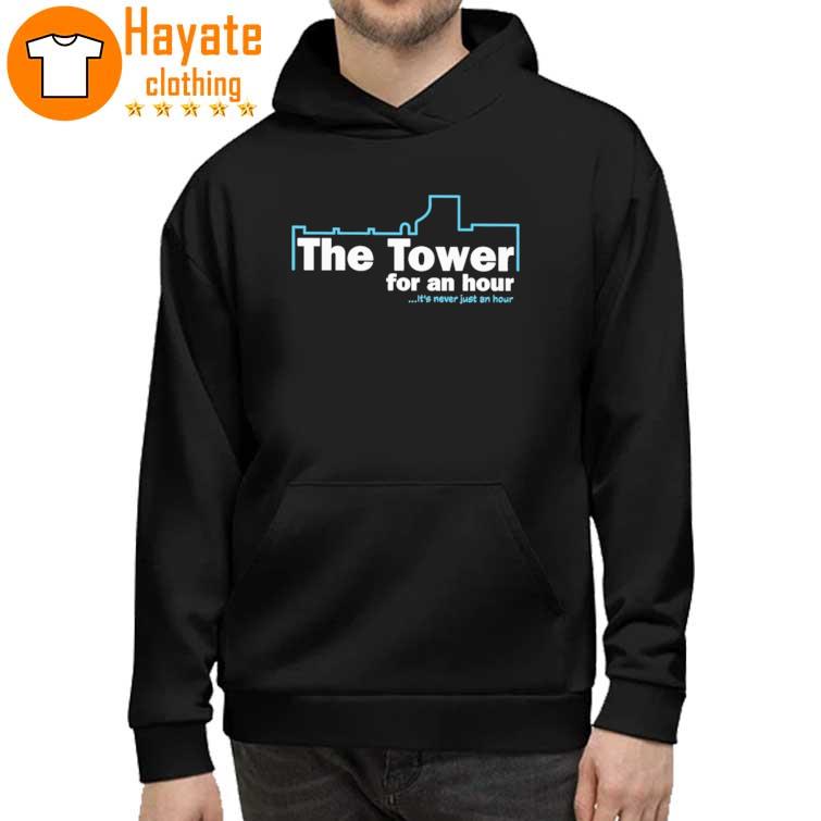 The Tower For An Hour It’s Never Just An Hour Shirt