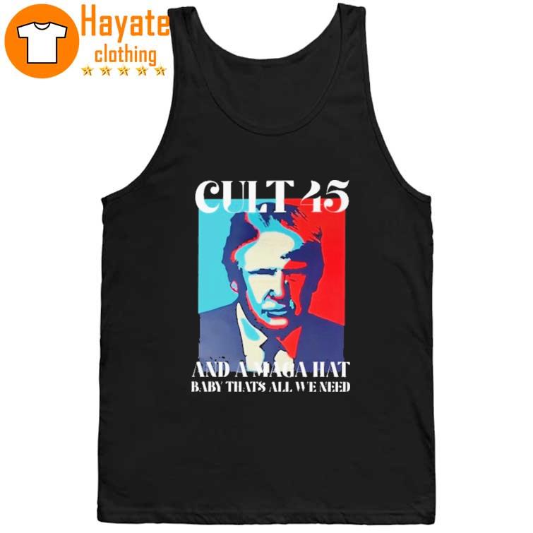 Trump Cult 45 And A Maga Hat Baby That's All We Need Shirt - Hersmiles