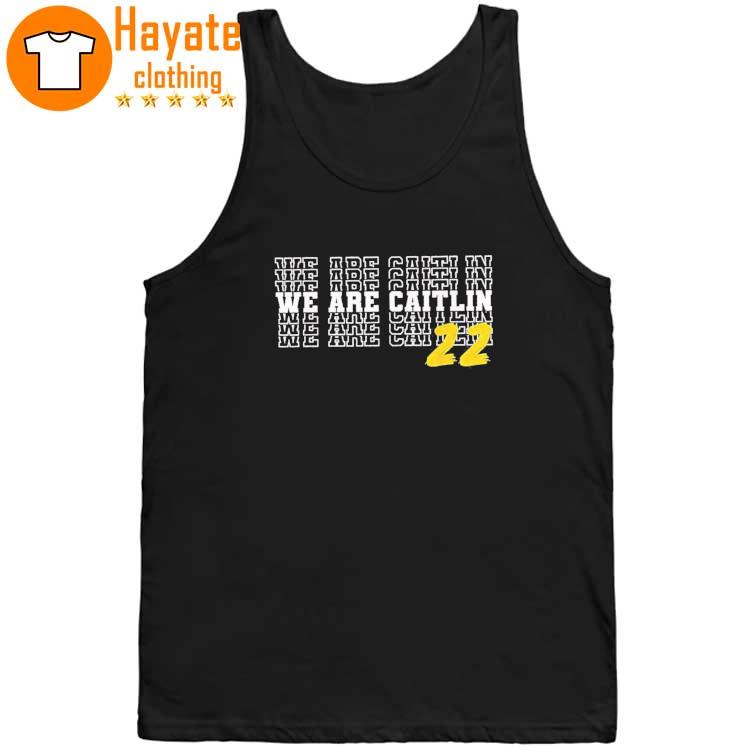 We Are Caitlin Clark Caitlin Clark 22 Shirt We Are Caitlin Clark Caitlin Clark 22 Shirt