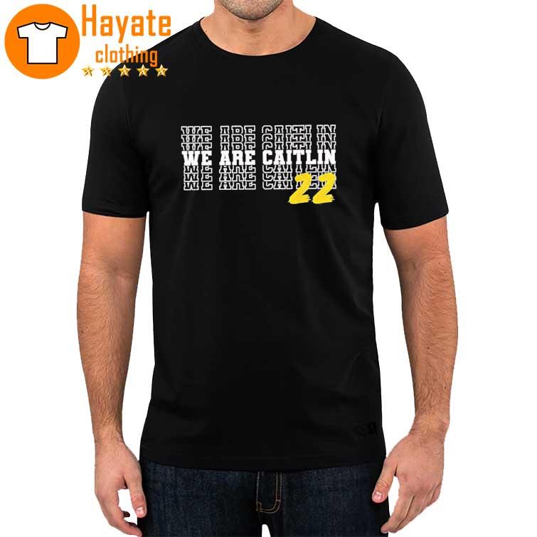 We Are Caitlin Clark Caitlin Clark 22 Shirt