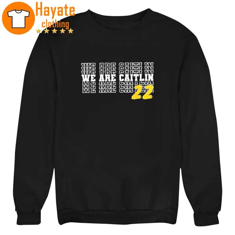 We Are Caitlin Clark Caitlin Clark 22 Shirt We Are Caitlin Clark Caitlin Clark 22 Shirt