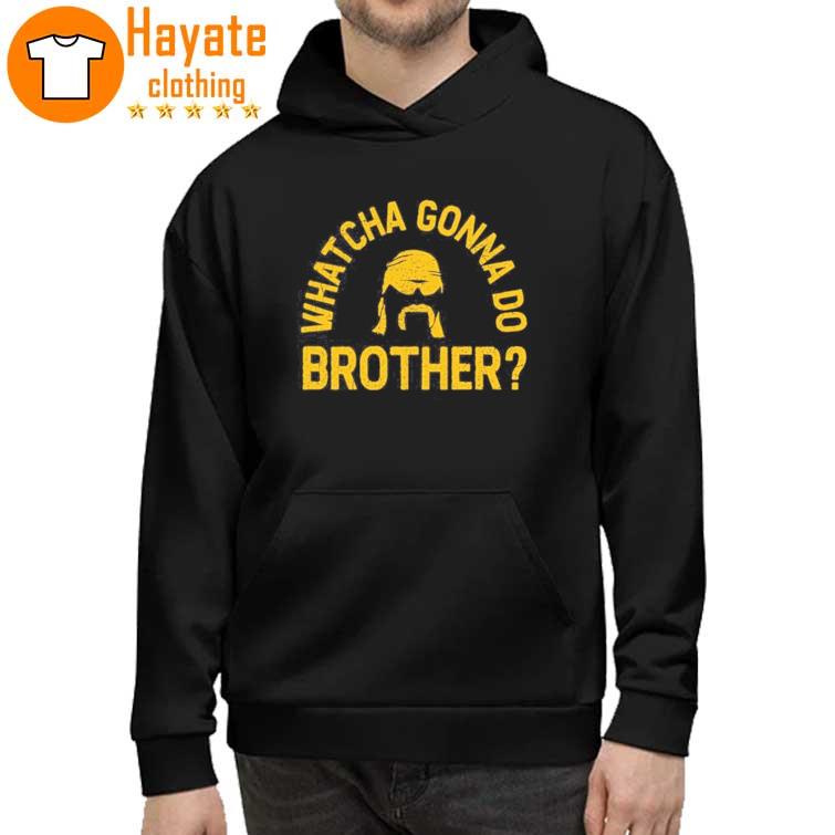 Whatcha Gonna Do Brother Shirt
