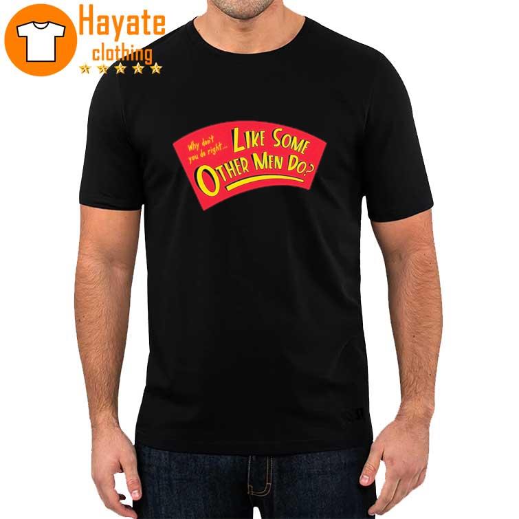 Why Don’t You Do Right Like Some Other Men Do Shirt