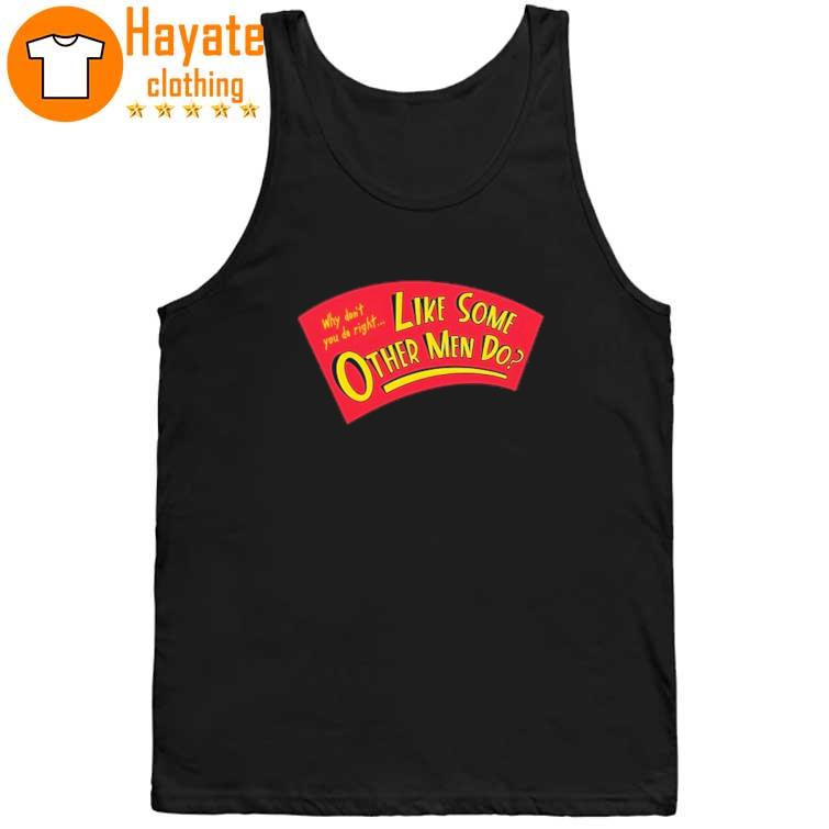 Why Don't You Do Right Like Some Other Men Do Shirt Why Don't You Do Right Like Some Other Men Do Shirt