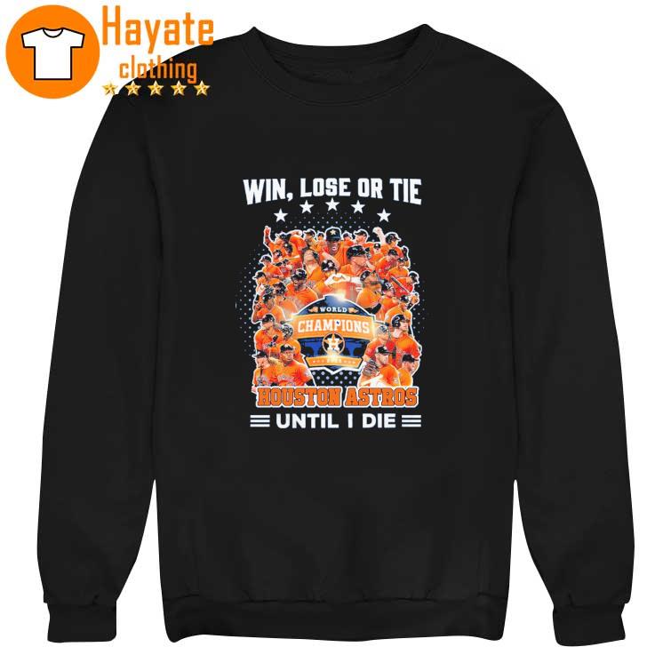 Win Lose Or tie World Champions 2023 Houston Astros Until I Die Shirt Win Lose Or tie World Champions 2023 Houston Astros Until I Die Shirt