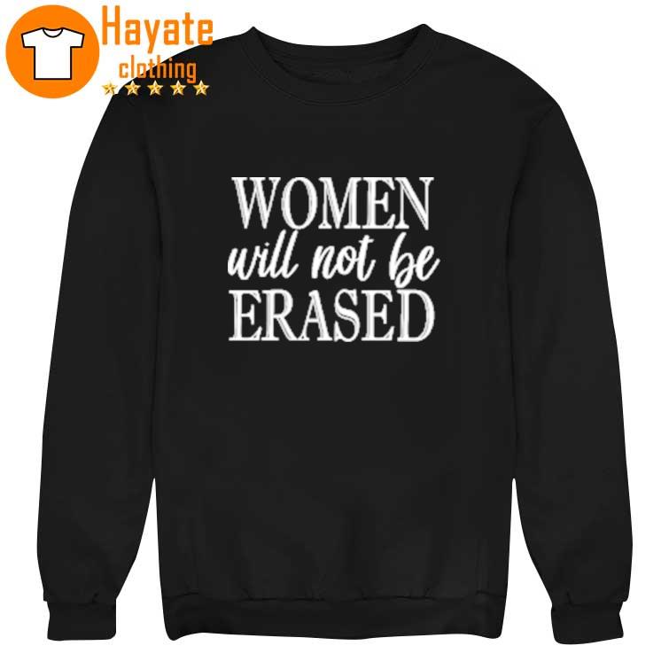 Women Will Not Be Erased Shirt Women Will Not Be Erased Shirt