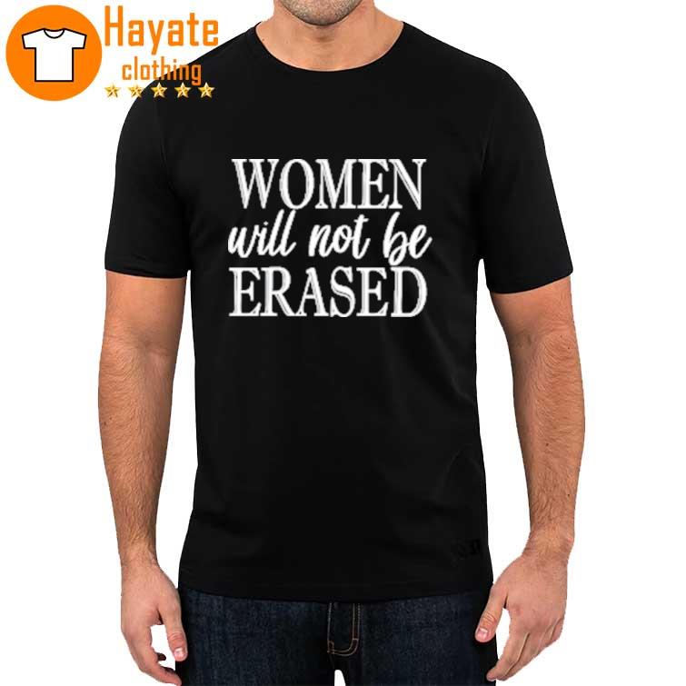 Women Will Not Be Erased Shirt