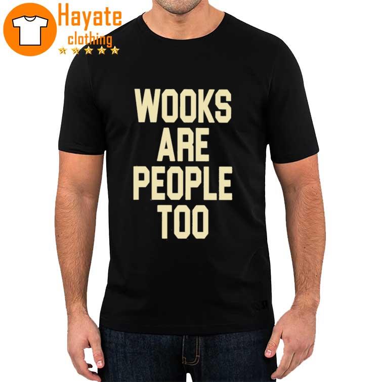 Wooks Are People Too Shirt