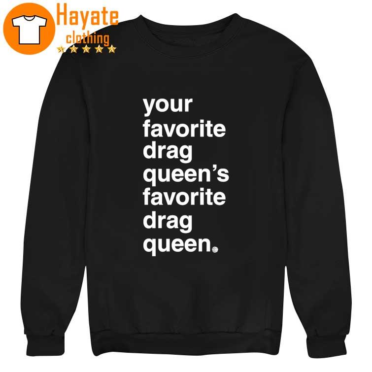 Your Favorite Drag Queen Shirt Your Favorite Drag Queen Shirt