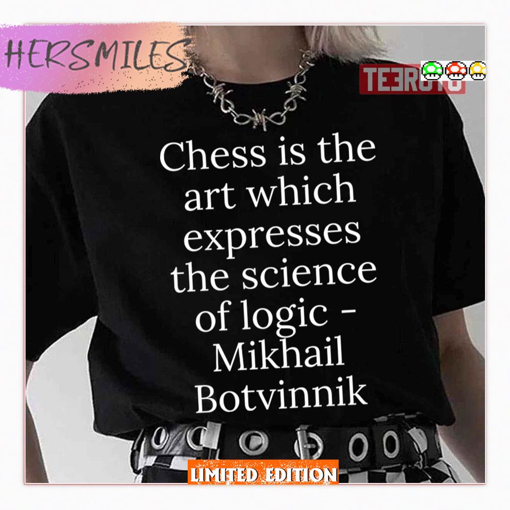 Chess Is The Art Which Expresses The Science Of Logic Mikhail Botvinnik Shirt