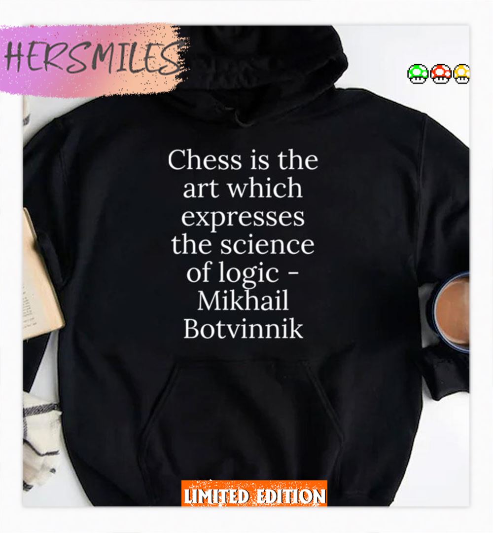 Chess Is The Art Which Expresses The Science Of Logic Mikhail Botvinnik Shirt