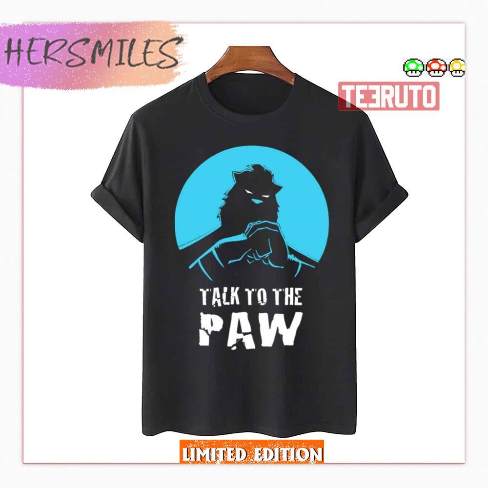 Talk To The Paw Auric Of The Great White North Shirt