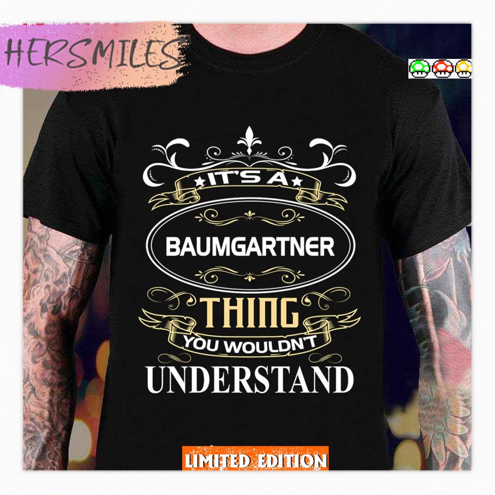 Baumgartner Name Shirt It’s A Baumgartner Thing You Wouldn’t Understand Shirt