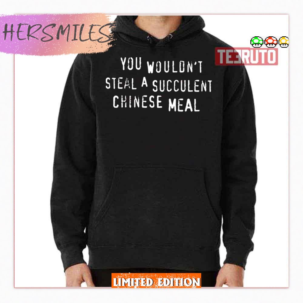 Chinese Meal You Wouldn't Steal A Succulent Text Only Meme Shirt Chinese Meal You Wouldn't Steal A Succulent Text Only Meme Shirt