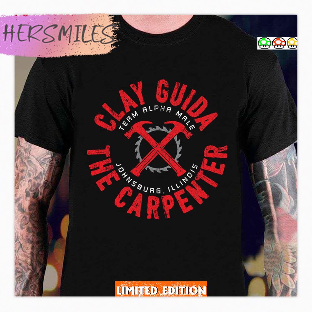 Clay Guida The Carpenter Team Alpha Male Shirt