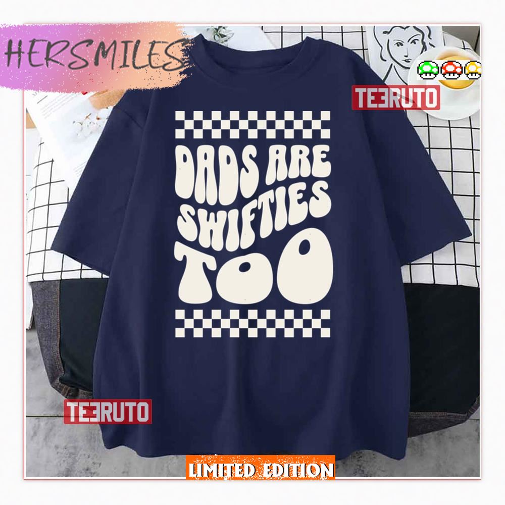 Dads Are Swifties Too Dads Fan Shirt