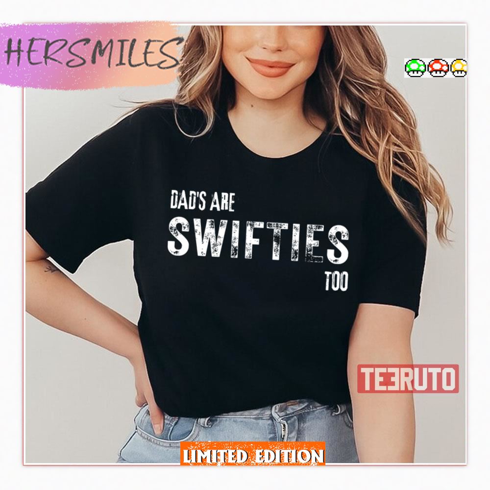 Dads Love Taylor Too Dads Are Swifties Too Shirt