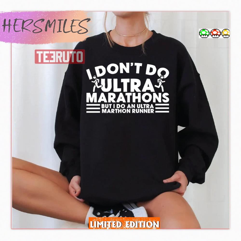I Don’t Do Ultra Marathons Shirt