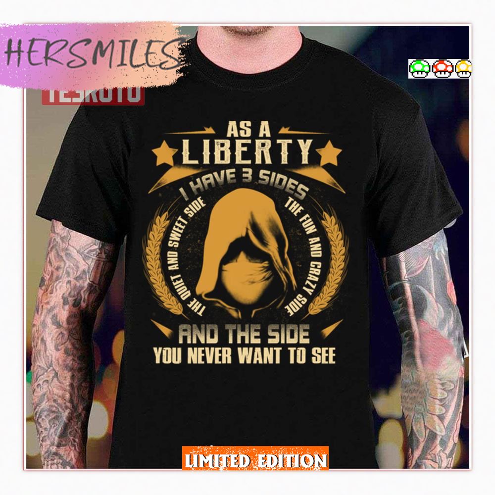 I Have 3 Sides You Never Want To See Liberty Shirt