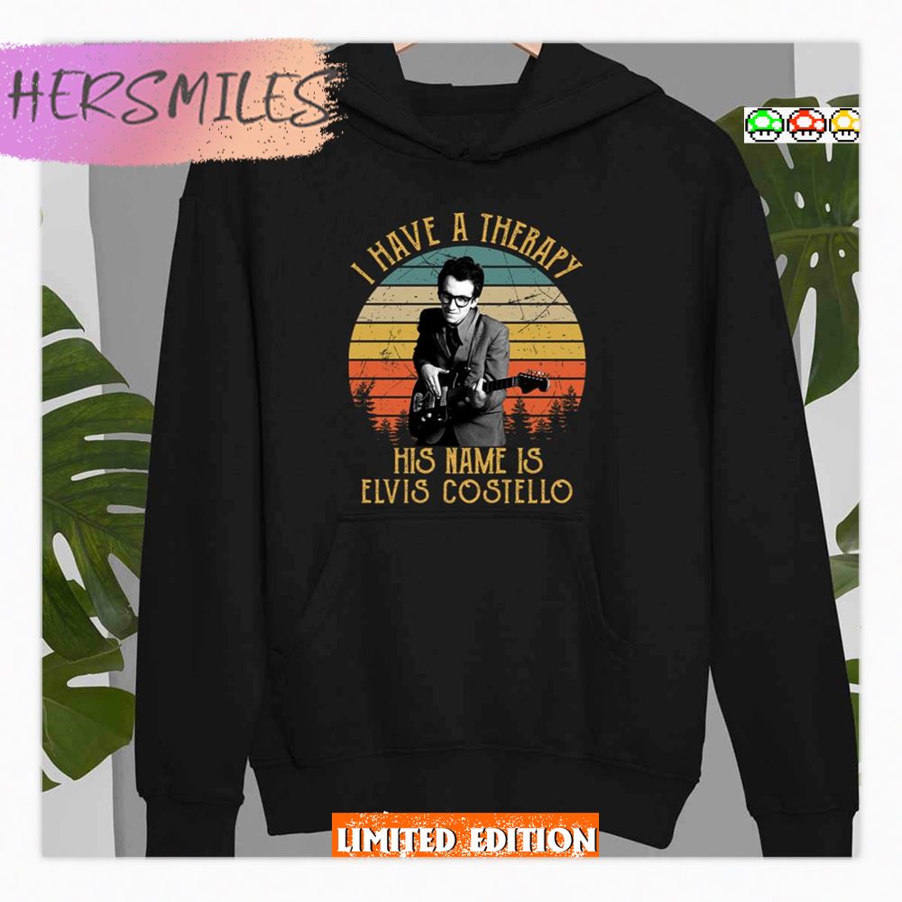 I Have A Therapy His Is Name Is Elvis Costello Shirt