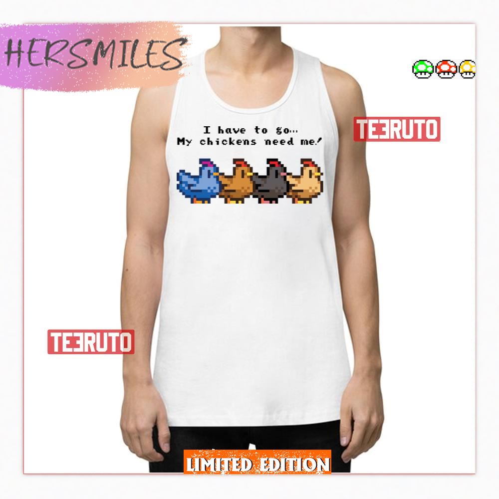 I Have To Go My Chickens Need Me Stardew Valley Tank Top