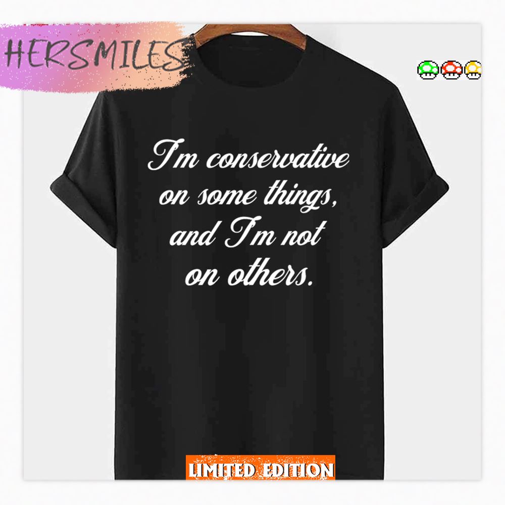 I Keep I’m Conservative On Some Things And I’m Not On Others Megyn Kelly Shirt