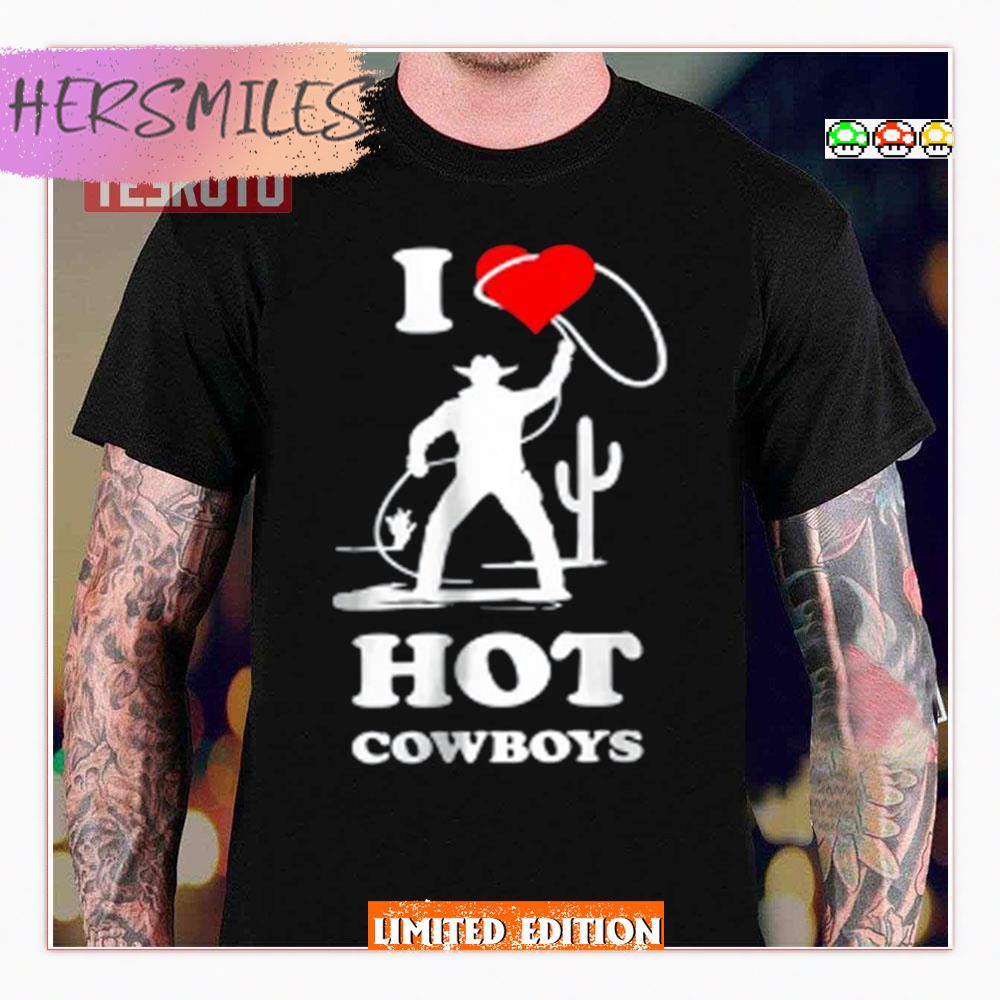 I Love Hot Cowboys Lover Shirt