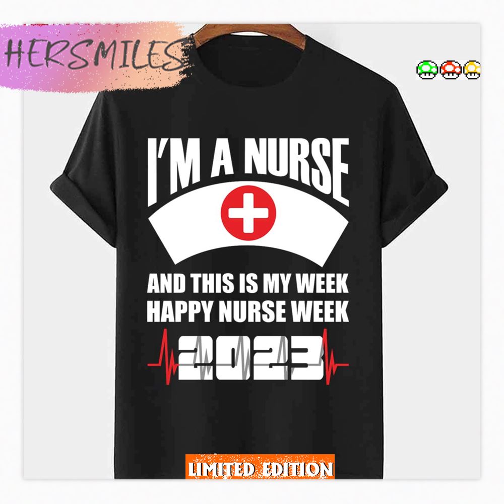 I’m A Nurse And This Is My Week Happy Nurse Week Shirt