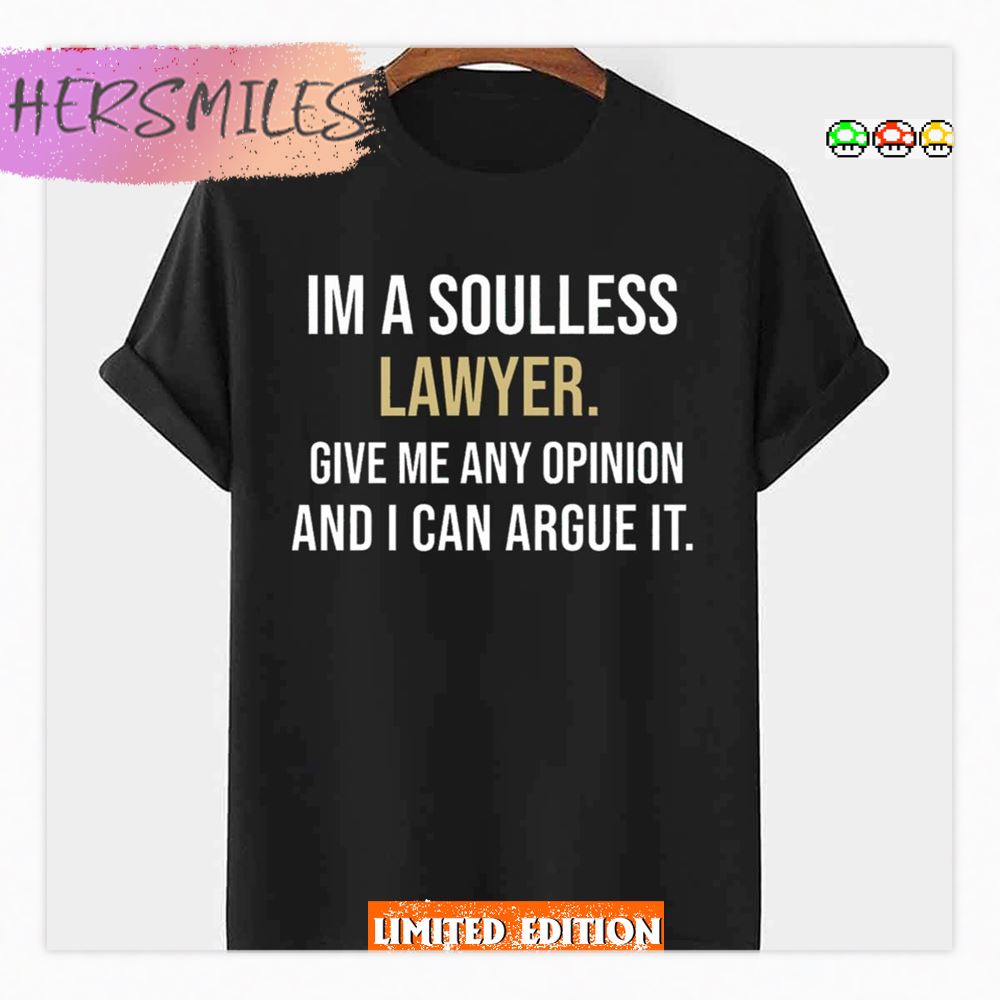 Im A Soulless Lawyer Give Me Any Opinion And I Can Argue It Megyn Kelly Shirt