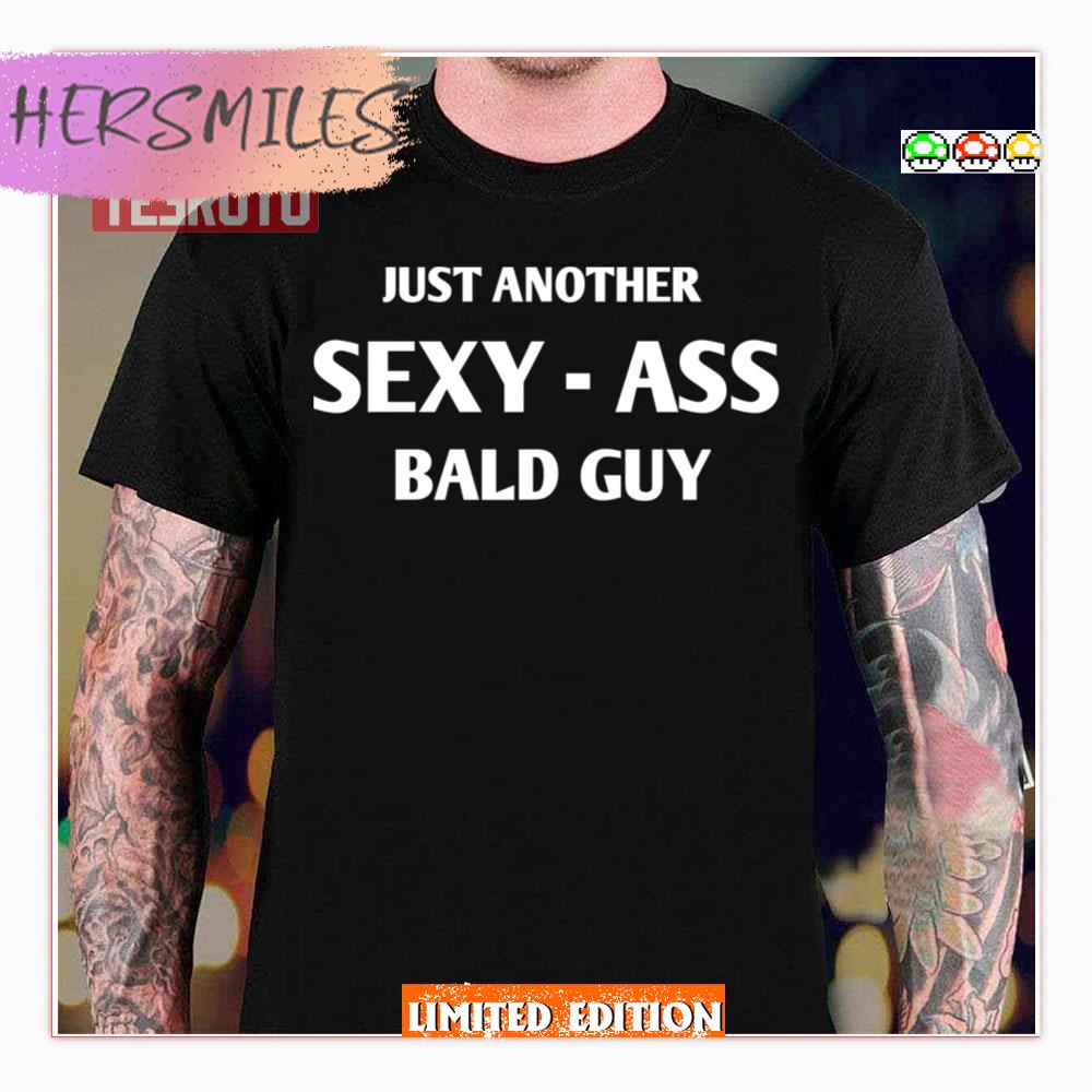 Just Another Sexy Bald Guy Shirt