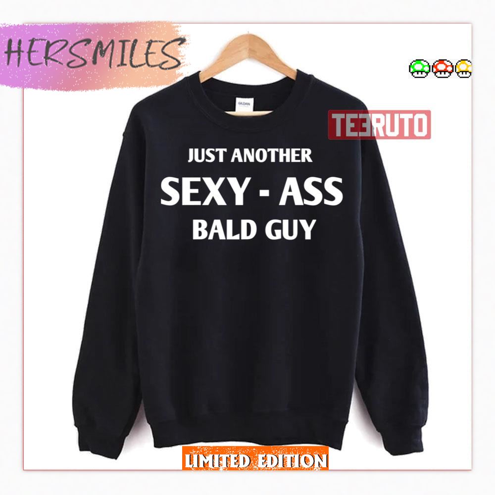 Just Another Sexy Bald Guy Shirt Hersmiles 