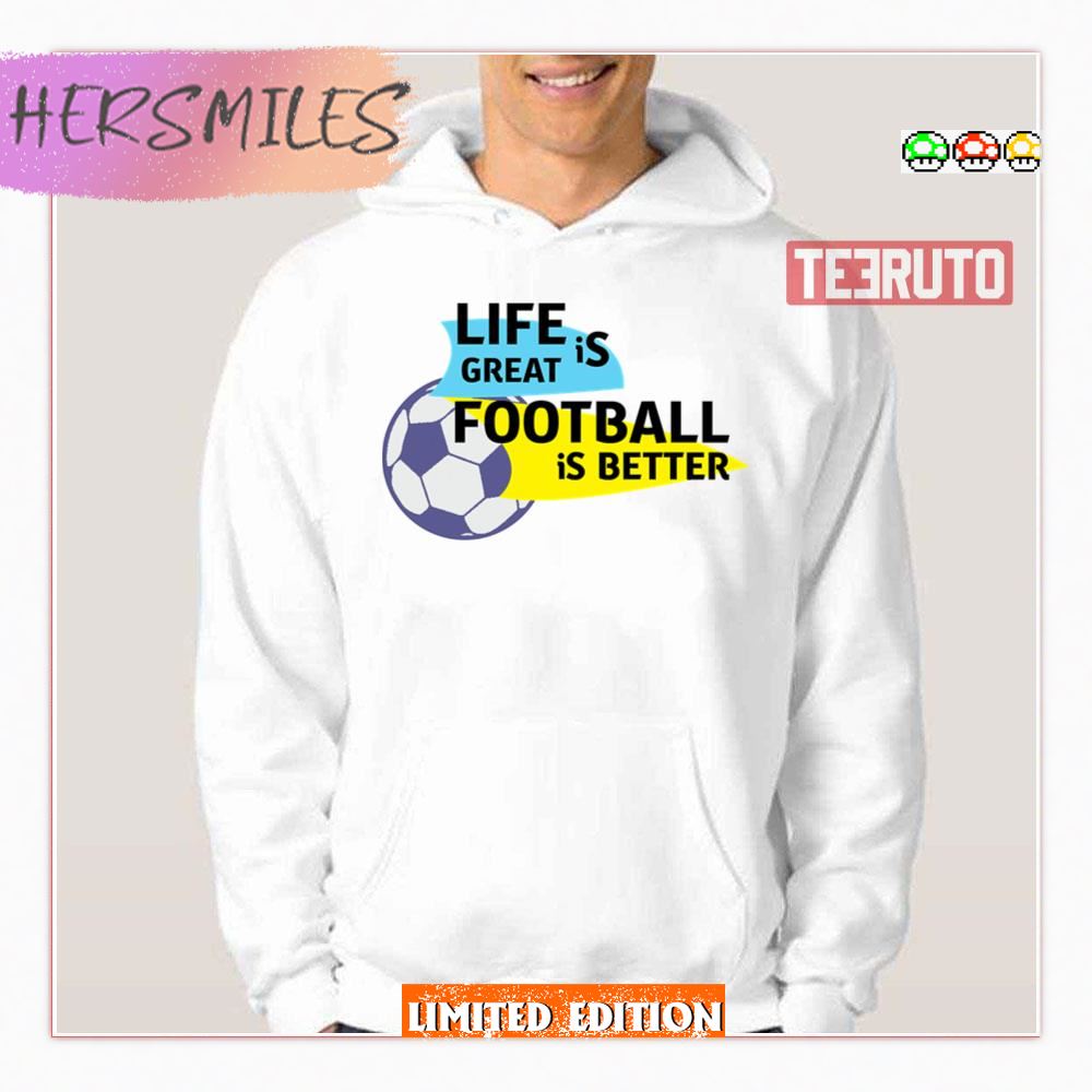 Life Is Great Football Is Be Wrewham Shirt